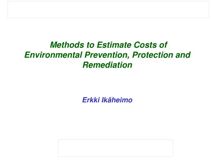 methods to estimate costs of environmental prevention protection and remediation erkki ik heimo