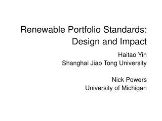 Renewable Portfolio Standards: Design and Impact Haitao Yin Shanghai Jiao Tong University