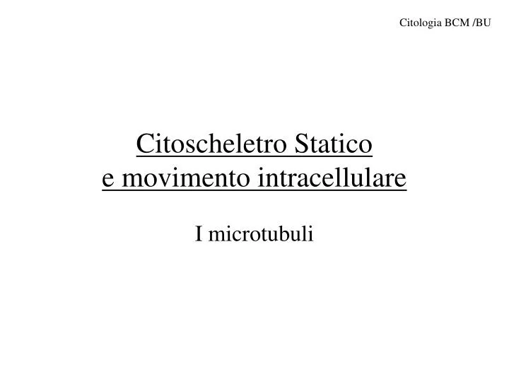 citoscheletro statico e movimento intracellulare