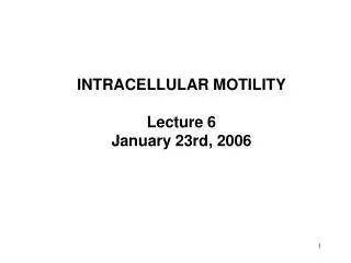 INTRACELLULAR MOTILITY Lecture 6 January 23rd, 2006