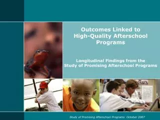 Outcomes Linked to High-Quality Afterschool Programs Longitudinal Findings from the