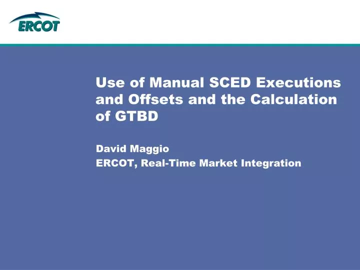 use of manual sced executions and offsets and the calculation of gtbd