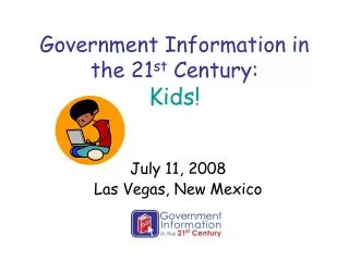 Government Information in the 21 st Century: Kids!