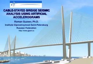CABLE-STAYED BRIDGE SEISMIC ANALYSIS USING ARTIFICIAL ACCELEROGRAMS Roman Guzeev, Ph.D.