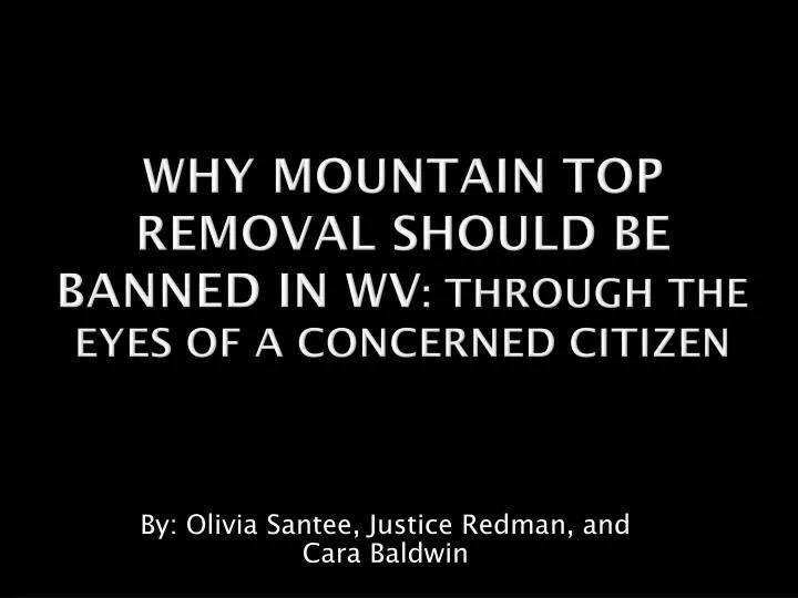 why mountain top removal should be banned in wv through the eyes of a concerned citizen