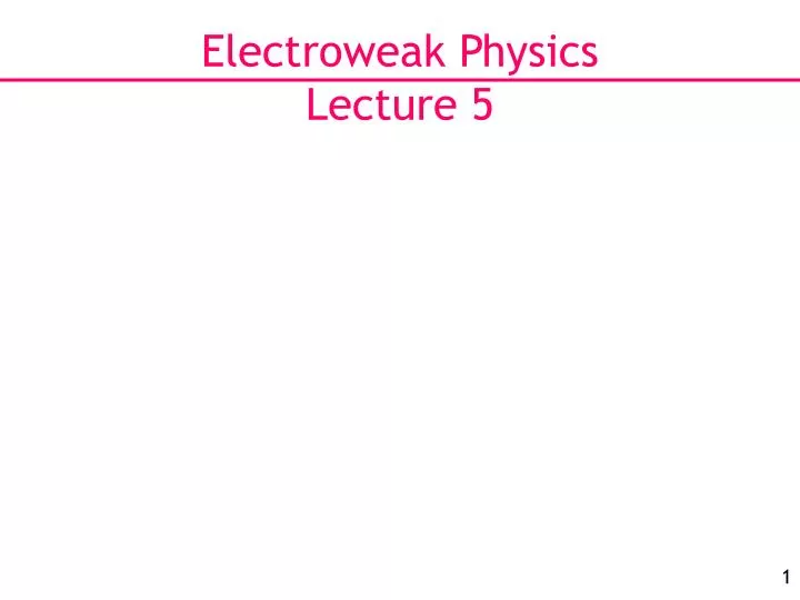 electroweak physics lecture 5