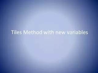 Tiles Method with new variables