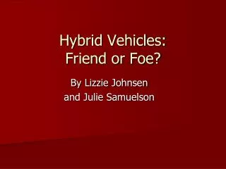 Hybrid Vehicles: Friend or Foe?