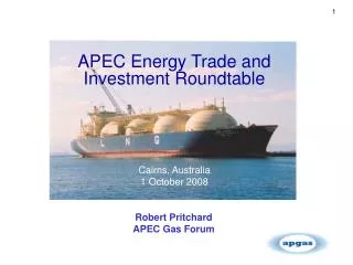 APEC Energy Trade and Investment Roundtable Cairns, Australia 1 October 2008