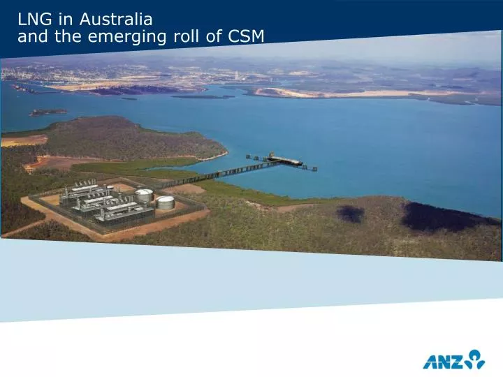 lng in australia and the emerging roll of csm