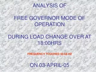 FREE GOVERNOR MODE OF OPERATION ON 03-APR-05