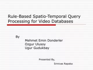Rule-Based Spatio-Temporal Query Processing for Video Databases