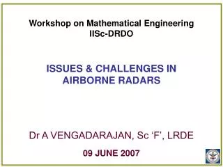 Workshop on Mathematical Engineering IISc-DRDO ISSUES &amp; CHALLENGES IN AIRBORNE RADARS