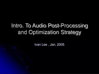 Intro. To Audio Post-Processing and Optimization Strategy