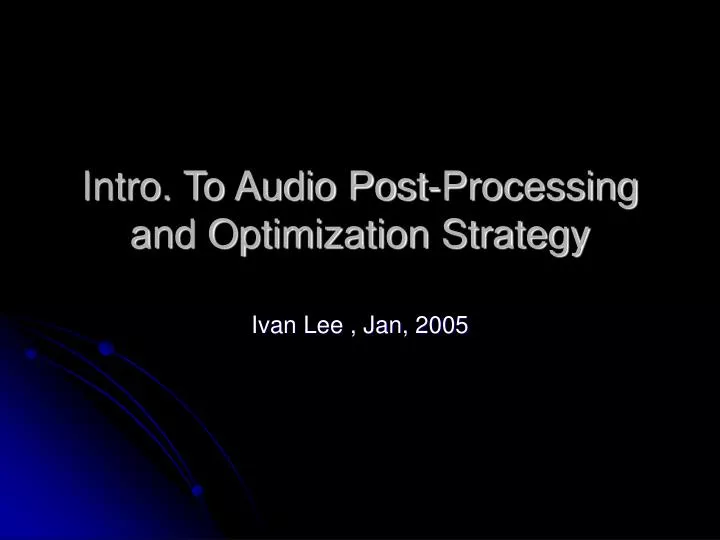 intro to audio post processing and optimization strategy