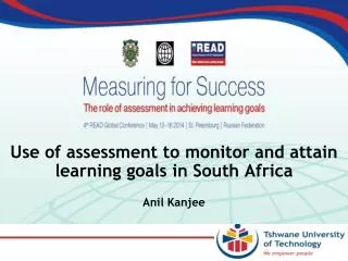 Use of assessment to monitor and attain learning goals in South Africa Anil Kanjee