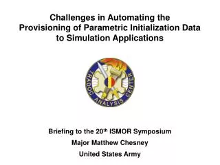 Briefing to the 20 th ISMOR Symposium Major Matthew Chesney United States Army