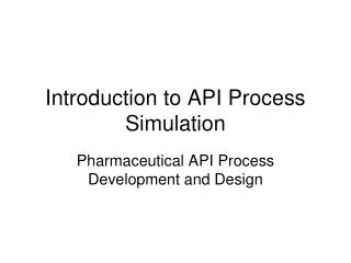 Introduction to API Process Simulation