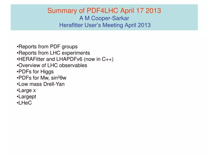 summary of pdf4lhc april 17 2013 a m cooper sarkar herafitter user s meeting april 2013