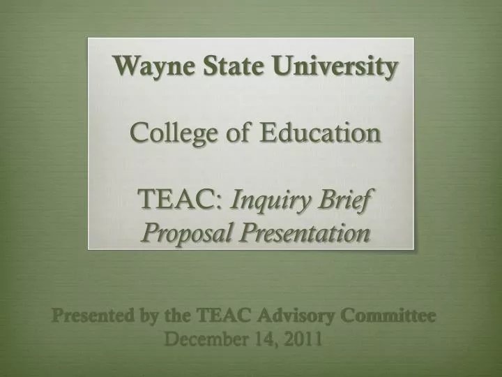 wayne state university college of education teac inquiry brief proposal presentation