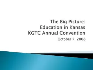 The Big Picture: Education in Kansas KGTC Annual Convention