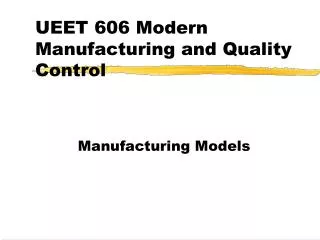 UEET 606 Modern Manufacturing and Quality Control