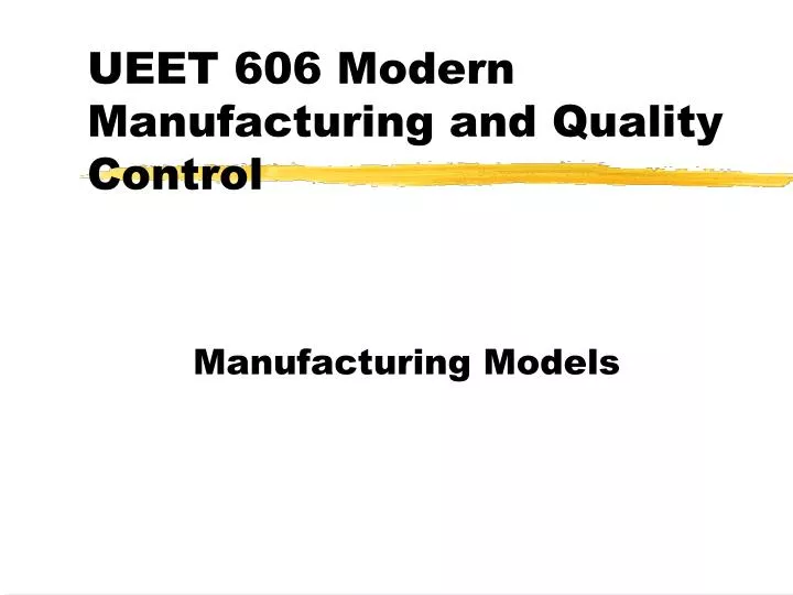 ueet 606 modern manufacturing and quality control