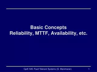 Basic Concepts Reliability, MTTF, Availability, etc.