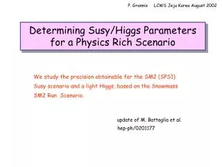 Determining Susy/Higgs Parameters for a Physics Rich Scenario