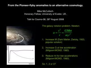 The galaxy rotation problem. Newton: Increase M (Dark Matter, Zwicky, 1933, popular solution)