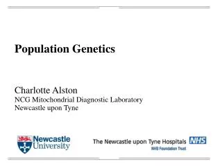Population Genetics Charlotte Alston NCG Mitochondrial Diagnostic Laboratory Newcastle upon Tyne