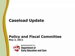 Caseload Update Policy and Fiscal Committee May 2, 2011