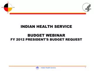 INDIAN HEALTH SERVICE BUDGET WEBINAR FY 2012 PRESIDENT'S BUDGET REQUEST