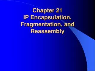 Chapter 21 IP Encapsulation, Fragmentation, and Reassembly