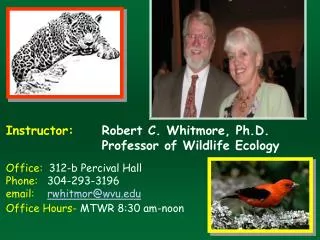 Instructor: 	 Robert C. Whitmore, Ph.D. Professor of Wildlife Ecology