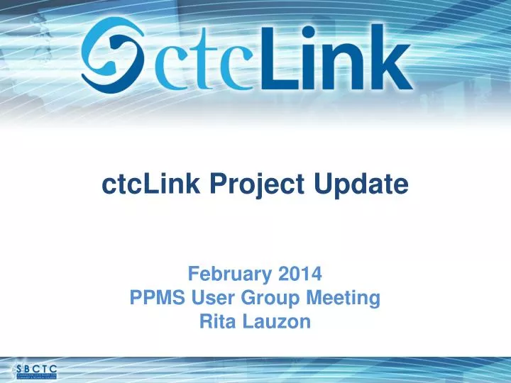 ctclink project update february 2014 ppms user group meeting rita lauzon