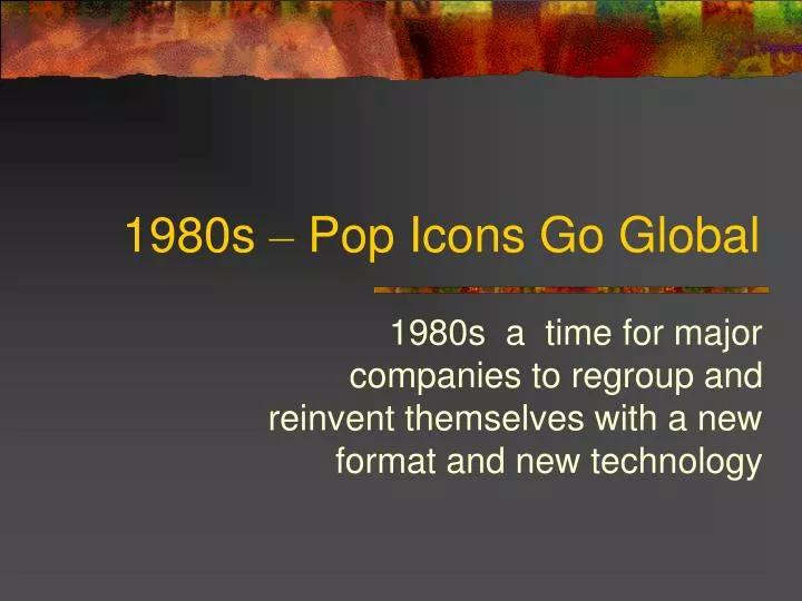 1980s pop icons go global