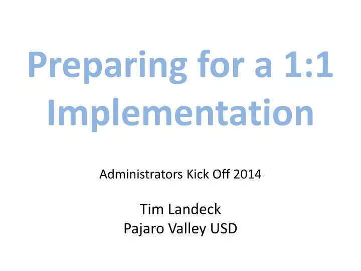 preparing for a 1 1 implementation administrators kick off 2014 tim landeck pajaro valley usd