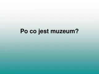 po co jest muzeum
