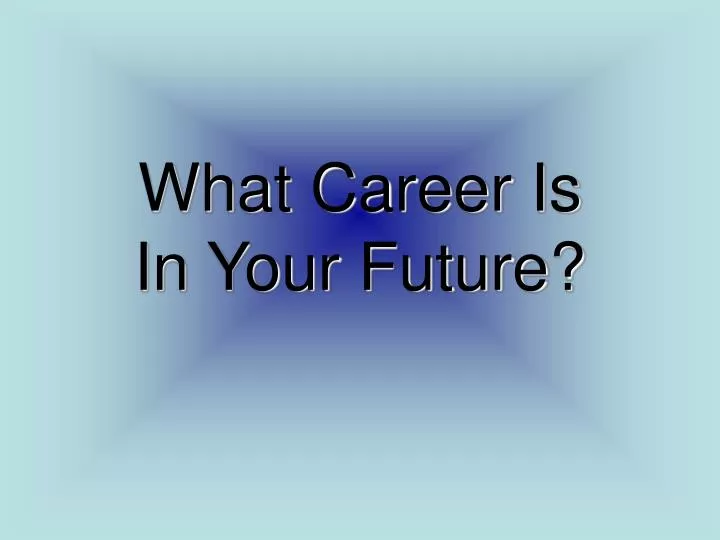 what career is in your future