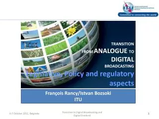 TRANSITION FROM ANALOGUE TO DIGITAL BROADCASTING Legislative, Policy and regulatory aspects