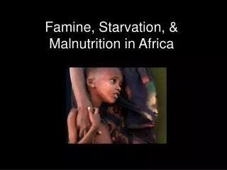 Famine, Starvation, &amp; Malnutrition in Africa