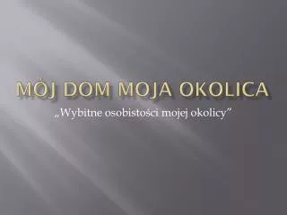 m j dom moja okolica
