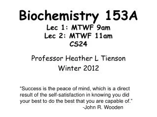 Biochemistry 153A Lec 1: MTWF 9am Lec 2: MTWF 11am CS24