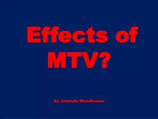 Effects of MTV? By Amanda Woodhouse