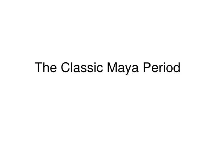 the classic maya period