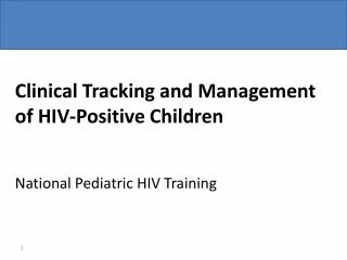 Clinical Tracking and Management of HIV-Positive Children National Pediatric HIV Training