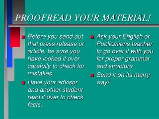 PROOFREAD YOUR MATERIAL!