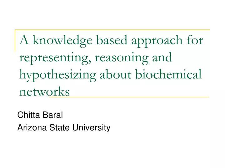 a knowledge based approach for representing reasoning and hypothesizing about biochemical networks