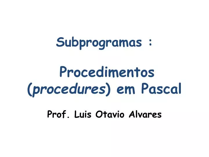 subprogramas procedimentos procedures em pascal
